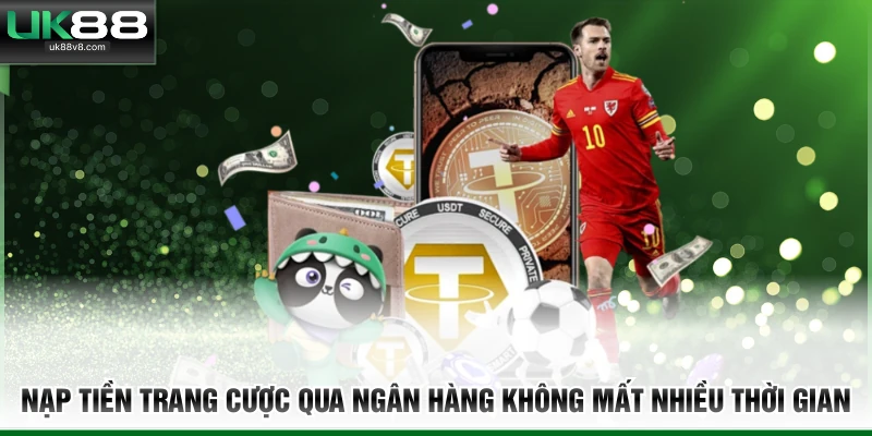 Nạp tiền trang cược qua ngân hàng không mất nhiều thời gian 